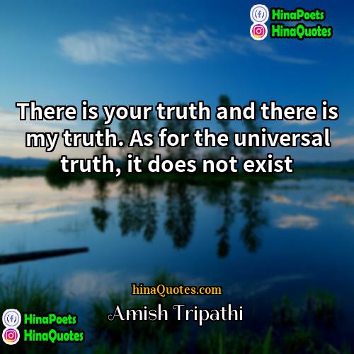 Amish Tripathi Quotes | There is your truth and there is